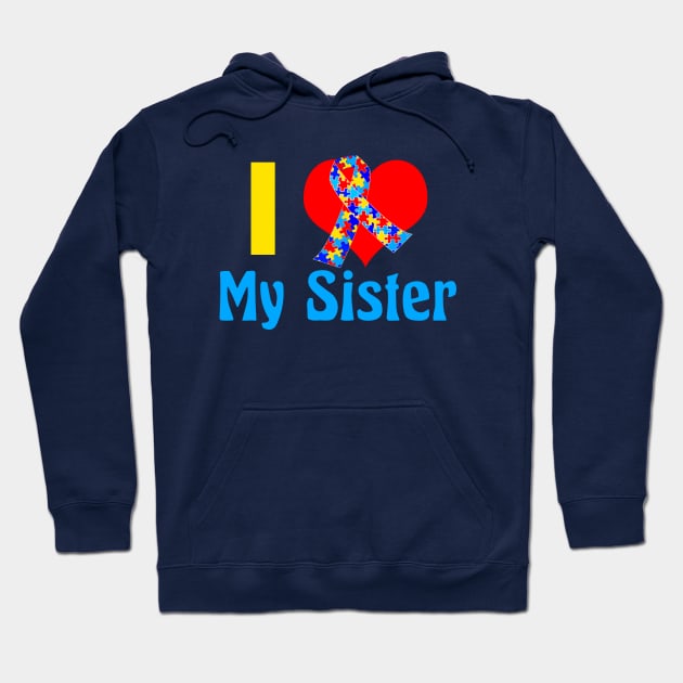 I Love My Autistic Sister Hoodie by epiclovedesigns